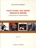 Post-punk, No Wave, Indus Et Noise de Robert/philippe chez Mot Et Le Reste