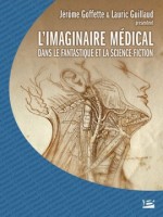 Colloque De Cerli : L'imaginaire Medical Dans Le Fantastique Et  La Science-fiction de Goffette/guillaud chez Bragelonne