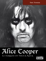 Alice Cooper - Le Parrain Du Shock Rock de Eric Tessier chez Camion Blanc